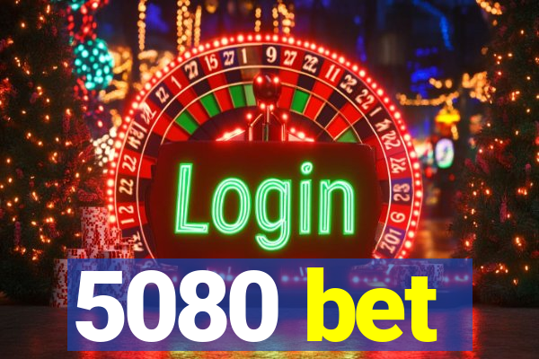 5080 bet
